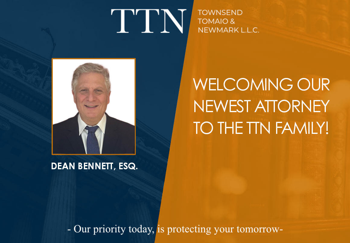 Formal announcement image featuring Dean T. Bennett, Esq., welcoming him as the newest attorney at Townsend Tomaio & Newmark law firm, with the message: “Our priority today is protecting your tomorrow.”.