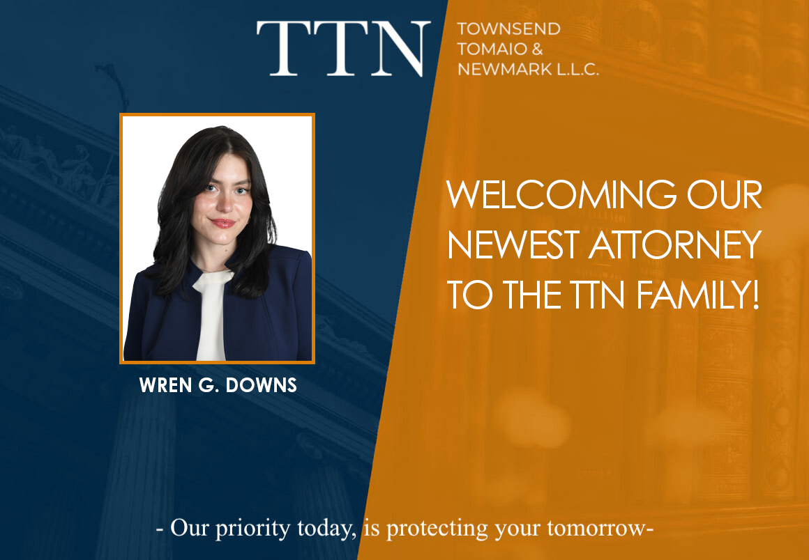 A professional welcome graphic features a portrait of Wren G. Downs, with the text: “Welcoming our newest attorney to the Townsend Tomaio & Newmark family!” and prominent law firm branding.